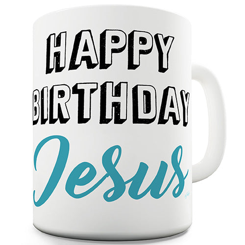 Happy Birthday Jesus Funny Mug