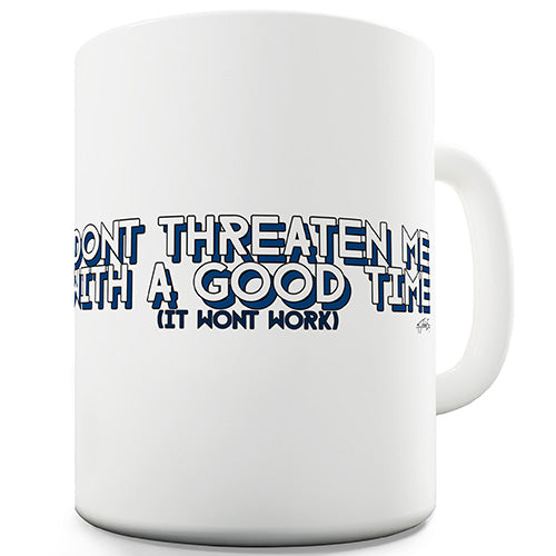 Don't Threaten Me Novelty Mug