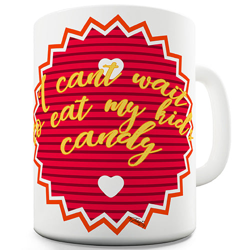 I Can't Wait To Eat My Kid's Candy Funny Mug