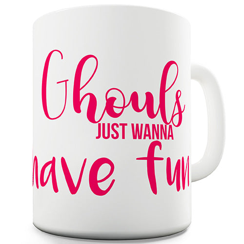 Ghouls Wanna Have Fun Ceramic Mug