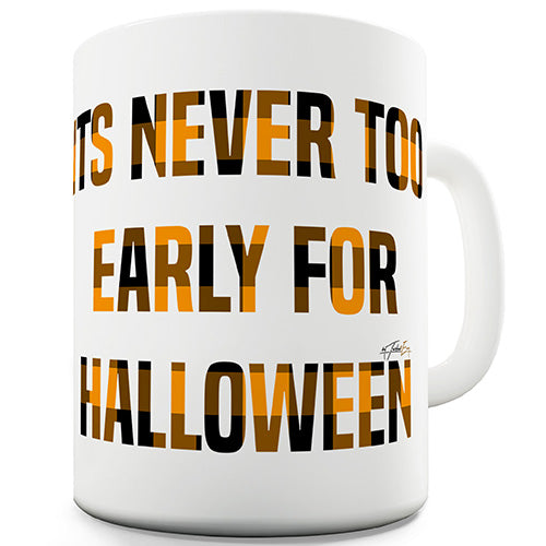 It's Never Too Early For Halloween Novelty Mug