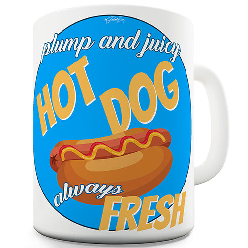 Hotdog Always Fresh Funny Mug