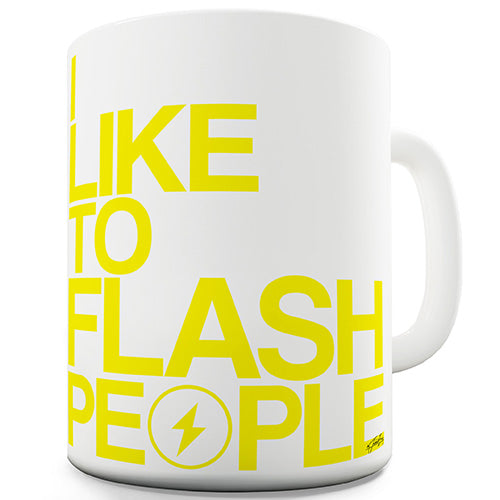 I Like To Flash People Ceramic Mug