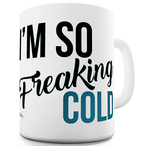 I'm So Freaking Cold Funny Mug