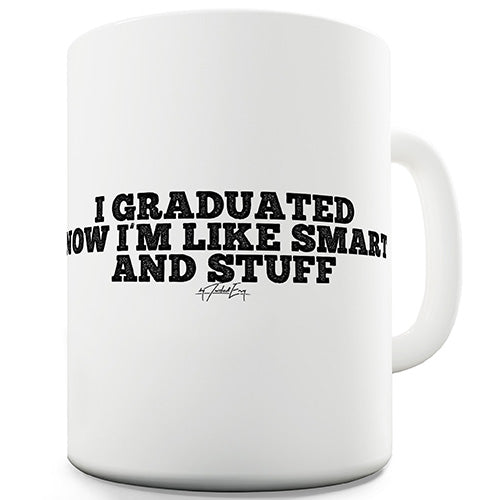 I Graduated I'm Smart And Stuff Funny Mug