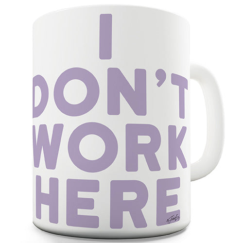 I Don't Work Here Funny Mug