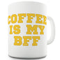 Coffee Is My BFF Novelty Mug