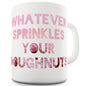 Whatever Sprinkles Your Doughnuts Ceramic Mug