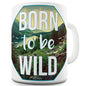 Born To Be Wild Funny Mug