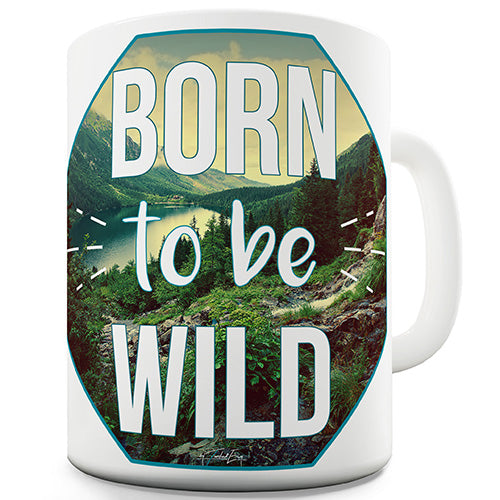 Born To Be Wild Funny Mug