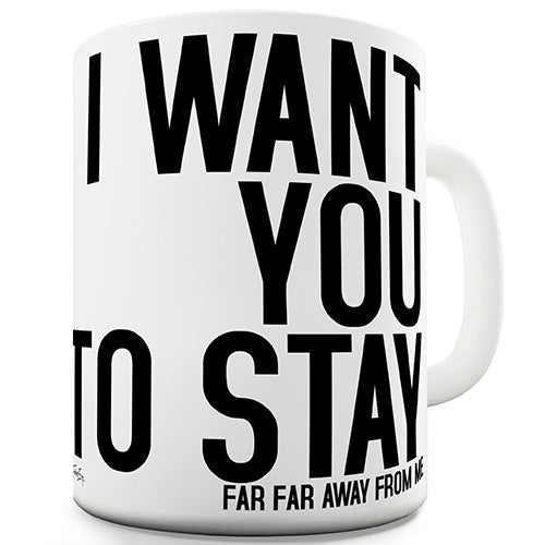 I Want You To Stay Novelty Mug