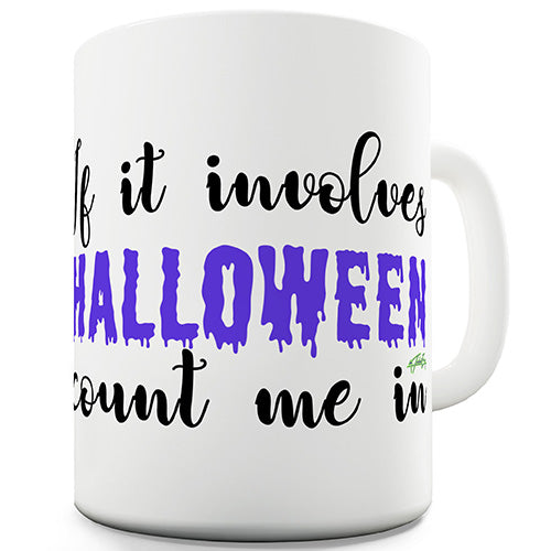 If It Involves Halloween Count Me In Funny Mug