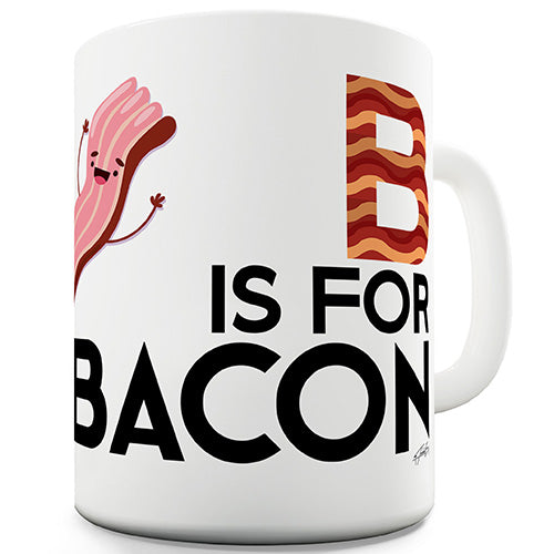 B Is For Bacon Novelty Mug