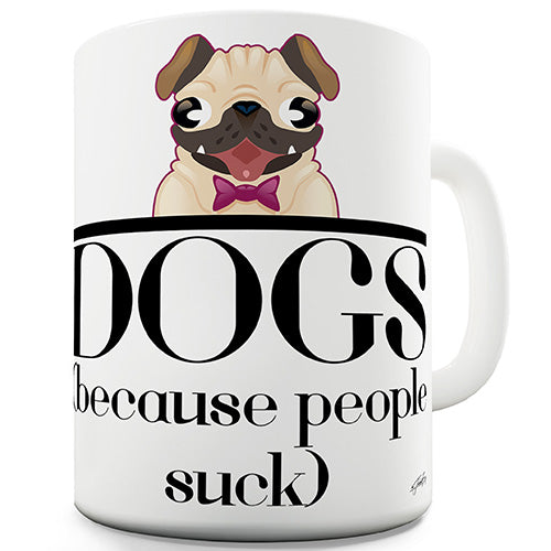 Dogs Because People Suck Ceramic Mug