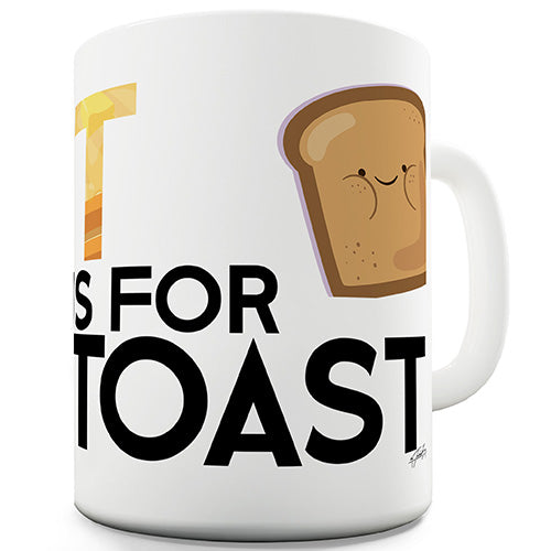 T Is For Toast Novelty Mug