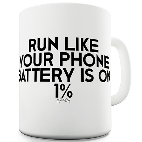 Run Like Your Phone Battery Is 1% Novelty Mug