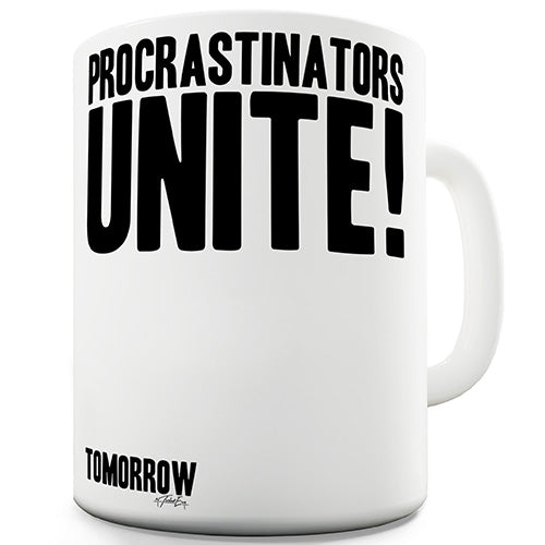 Procrastinators Unite! Ceramic Mug