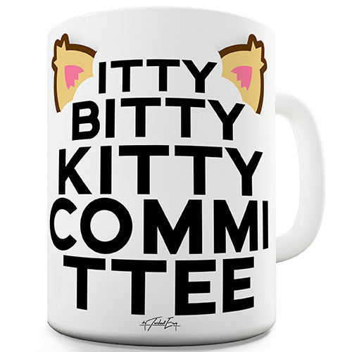 Itty Bitty Kitty Committee Funny Mug