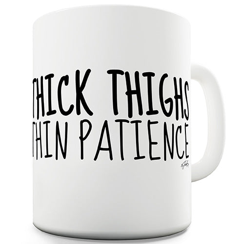 Thick Thighs Thin Patience Funny Mug