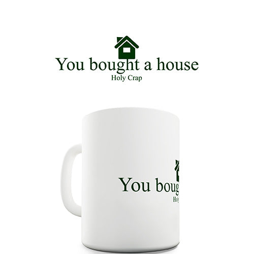 You Bought A House Funny Mug