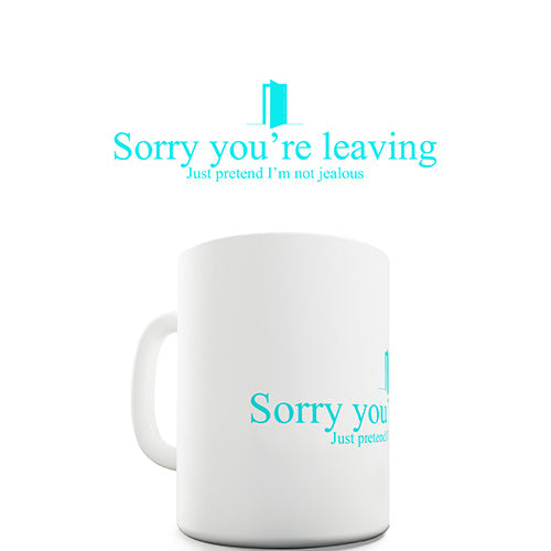 Sorry You're Leaving Novelty Mug