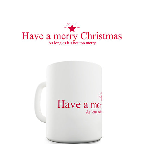 Not Too Merry Christmas Funny Mug