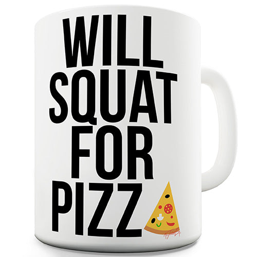 Will Squat For Pizza Ceramic Mug