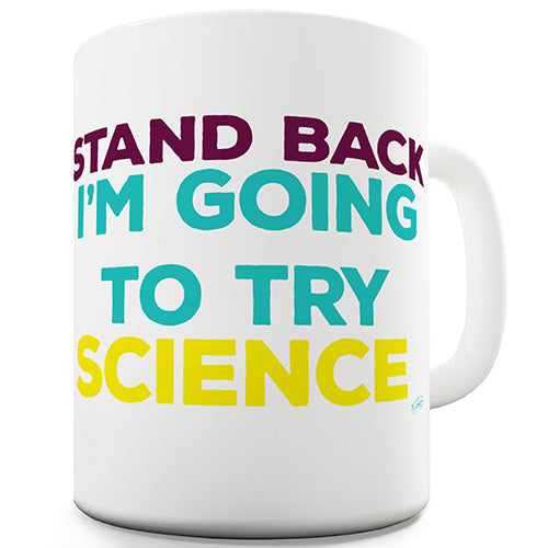 Stand Back I'm Going To Try Science Funny Mug