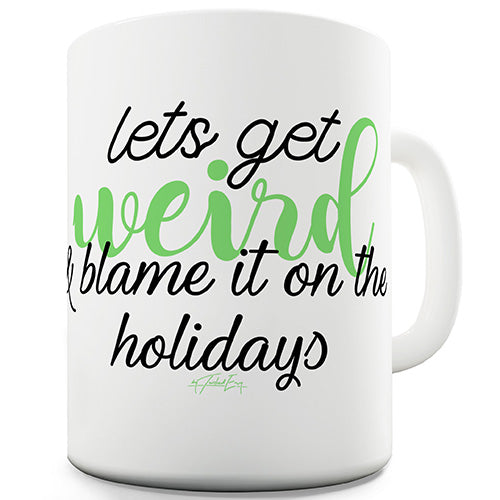 Blame It On The Holidays Funny Mug