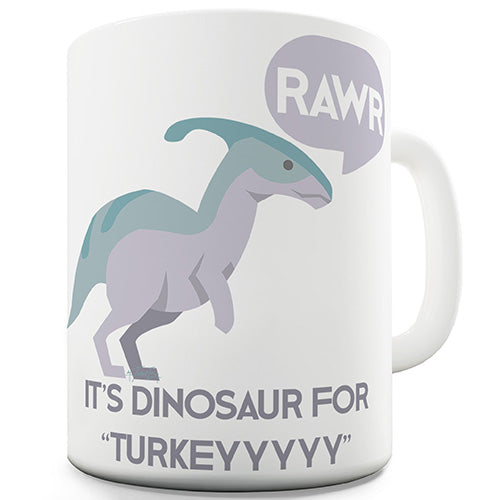 Rawr Is Dinosaur For Turkey Funny Mug