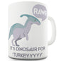 Rawr Is Dinosaur For Turkey Funny Mug