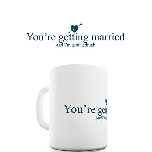 You're Getting Married Novelty Mug