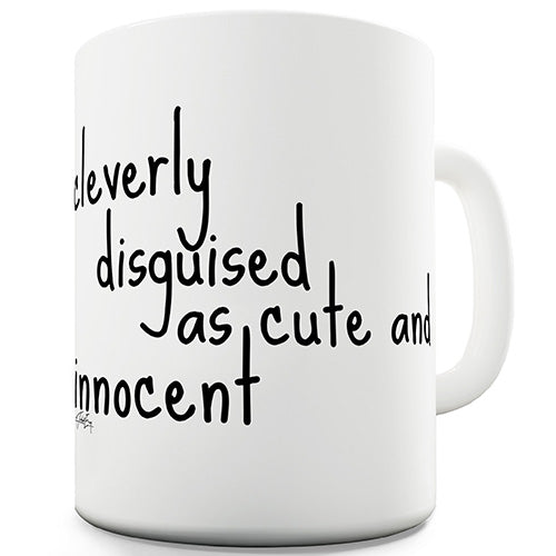 Cleverly Disguised As Cute And Innocent Ceramic Mug