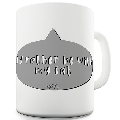 I'd Rather Be With My Cat Novelty Mug