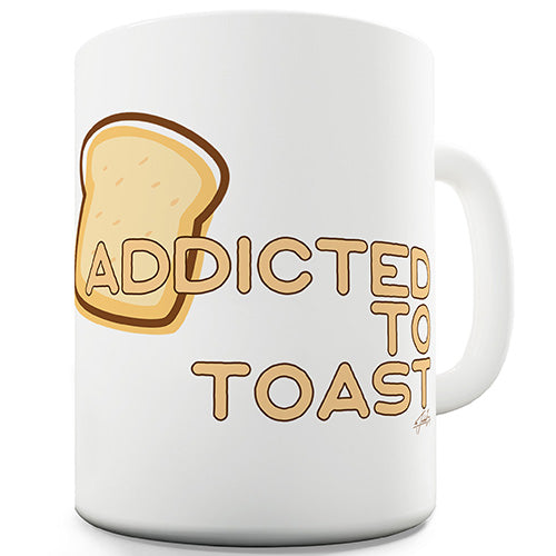 Addicted To Toast Funny Mug