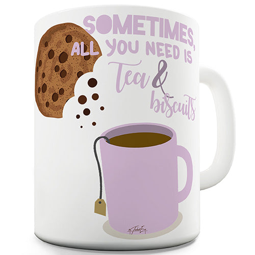 All You Need Is Tea And Biscuits Novelty Mug