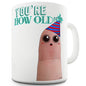 You're How Old?! Funny Mug