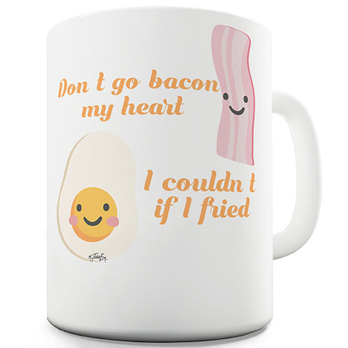 Don't Go Bacon My Heart Ceramic Mug