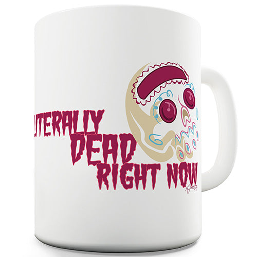 Literally Dead Right Now Funny Mug