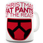 Christmas Fat Pants At The Ready Funny Mug