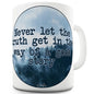 Never Let The Truth Funny Mug