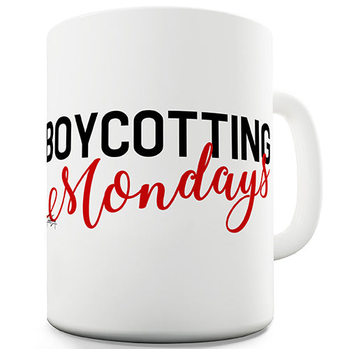 Boycotting Mondays Funny Mug