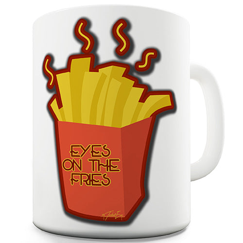 Eyes On The Fries Funny Mug