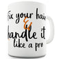 Fix Your Hair And Handle It Novelty Mug