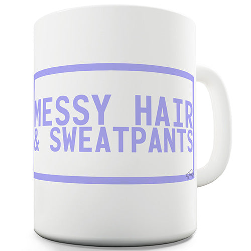 Messy Hair & Sweatpants Funny Mug