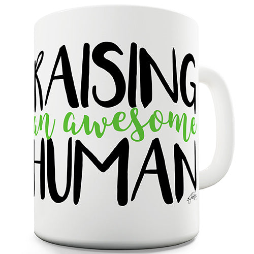 Raising An Awesome Human Novelty Mug