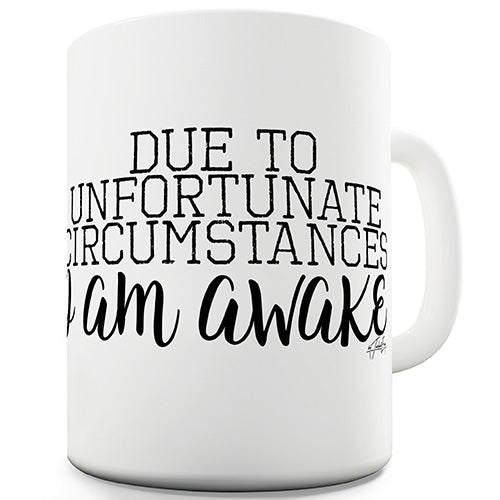 Due To Unfortunate Circumstances Ceramic Mug