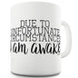 Due To Unfortunate Circumstances Ceramic Mug