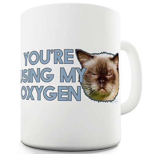 You're Using My Oxygen Ceramic Mug