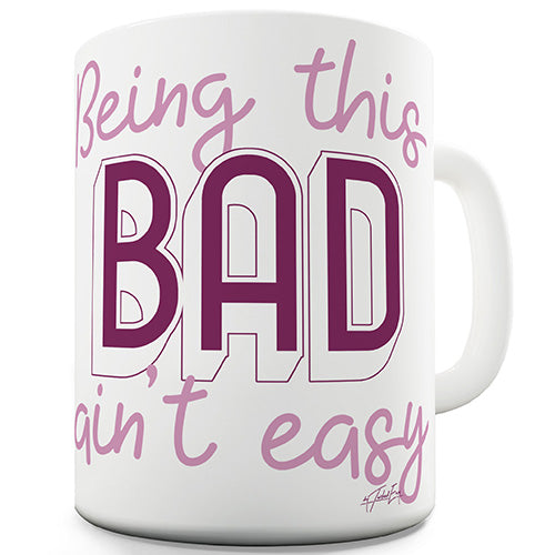 Being This Bad Ain't Easy Funny Mug